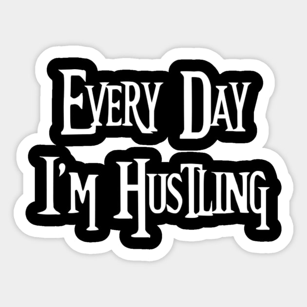 Every Day I'M Hustling Sticker by Weirdcore